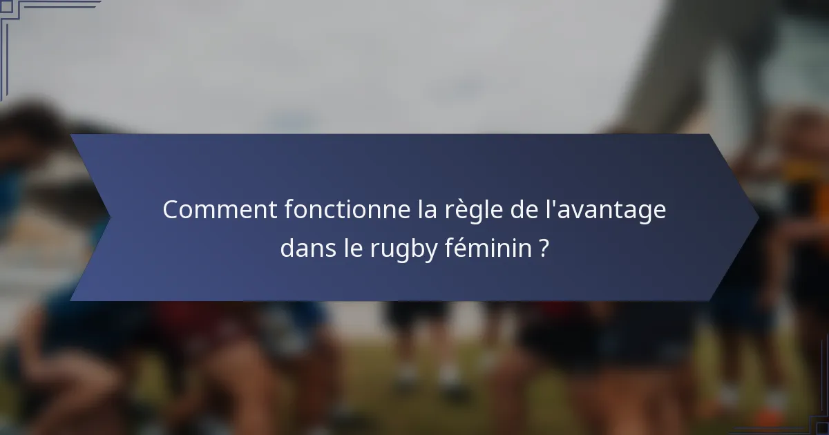 Comment fonctionne la règle de l'avantage dans le rugby féminin ?