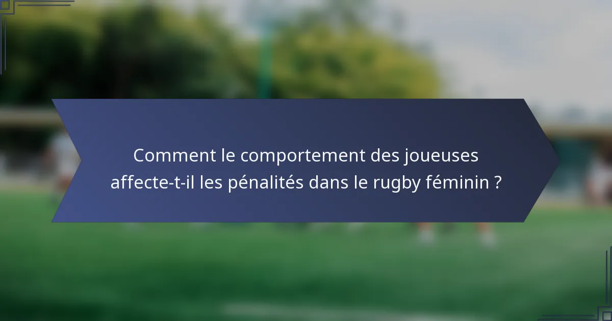 Comment le comportement des joueuses affecte-t-il les pénalités dans le rugby féminin ?