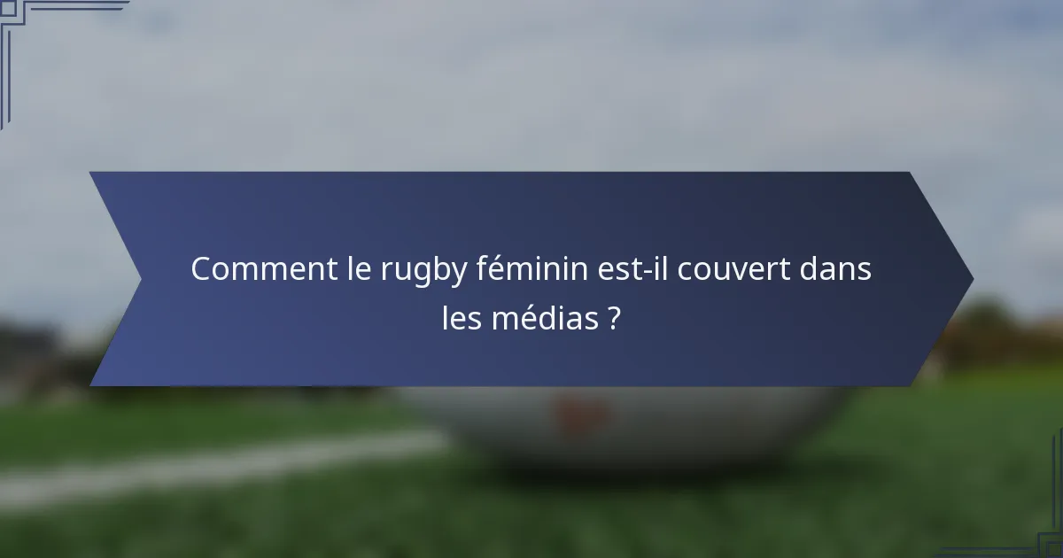 Comment le rugby féminin est-il couvert dans les médias ?