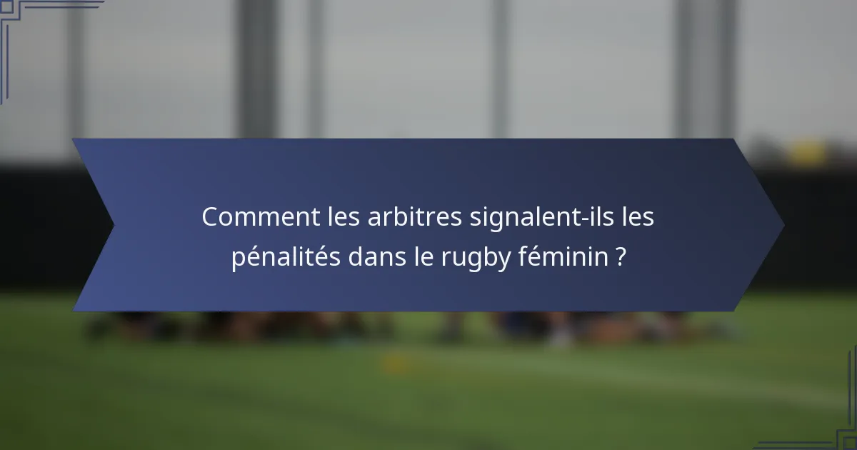 Comment les arbitres signalent-ils les pénalités dans le rugby féminin ?