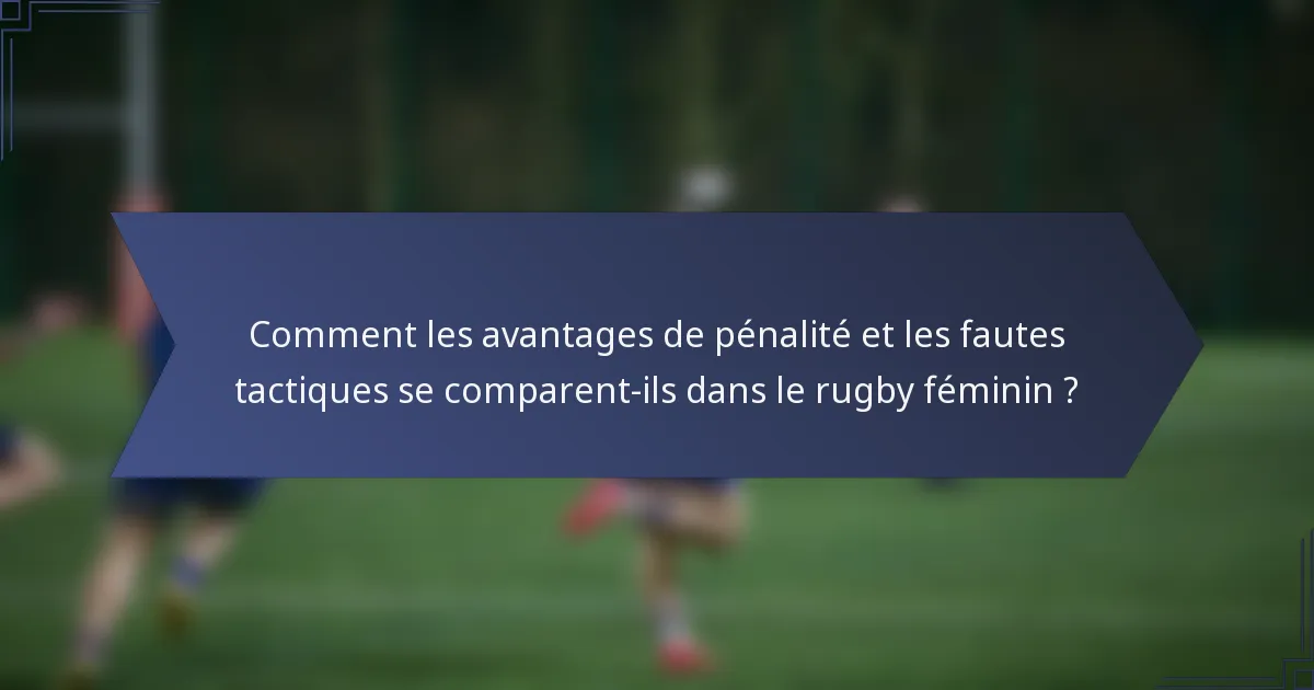 Comment les avantages de pénalité et les fautes tactiques se comparent-ils dans le rugby féminin ?