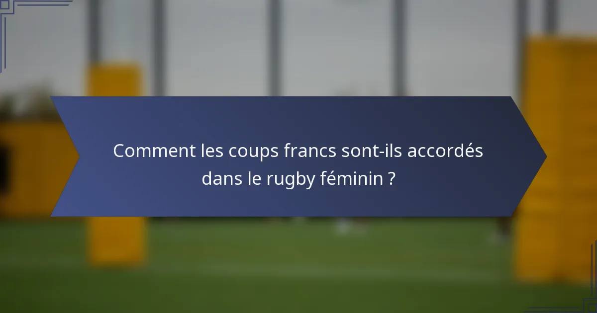 Comment les coups francs sont-ils accordés dans le rugby féminin ?