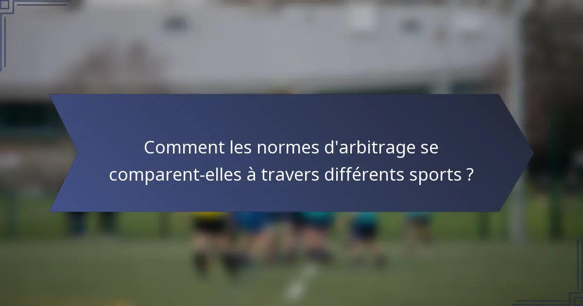 Comment les normes d'arbitrage se comparent-elles à travers différents sports ?