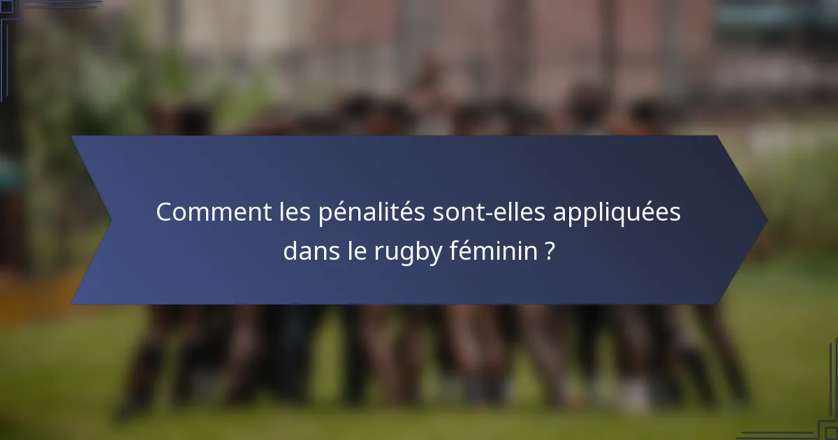 Comment les pénalités sont-elles appliquées dans le rugby féminin ?
