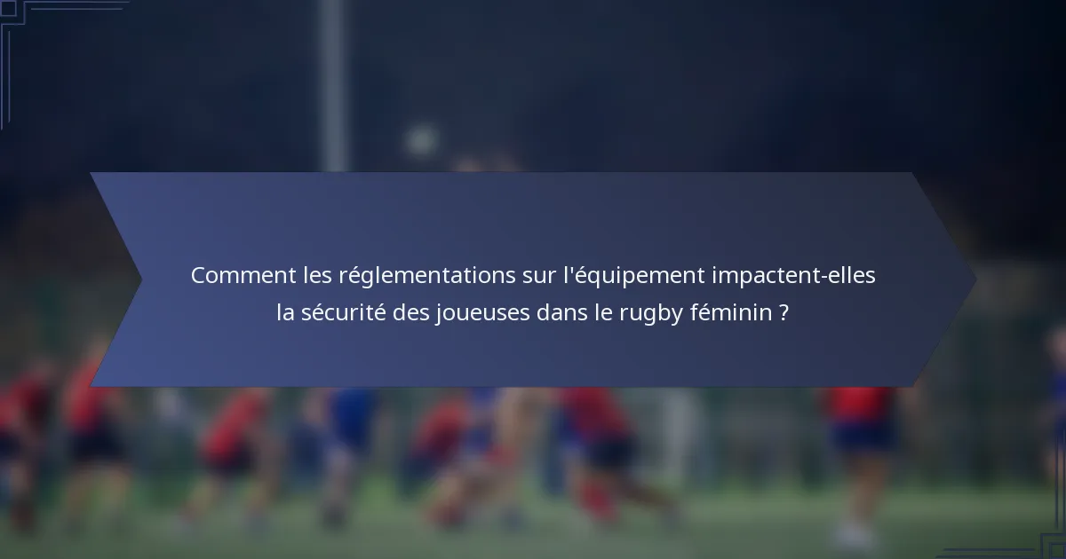 Comment les réglementations sur l'équipement impactent-elles la sécurité des joueuses dans le rugby féminin ?