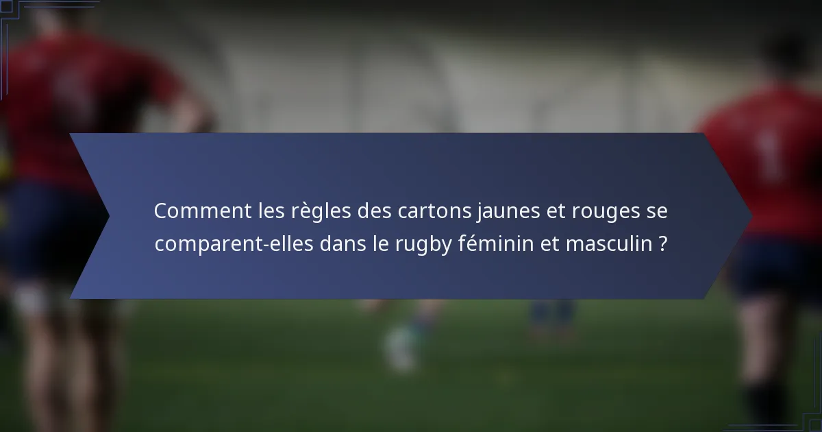 Comment les règles des cartons jaunes et rouges se comparent-elles dans le rugby féminin et masculin ?