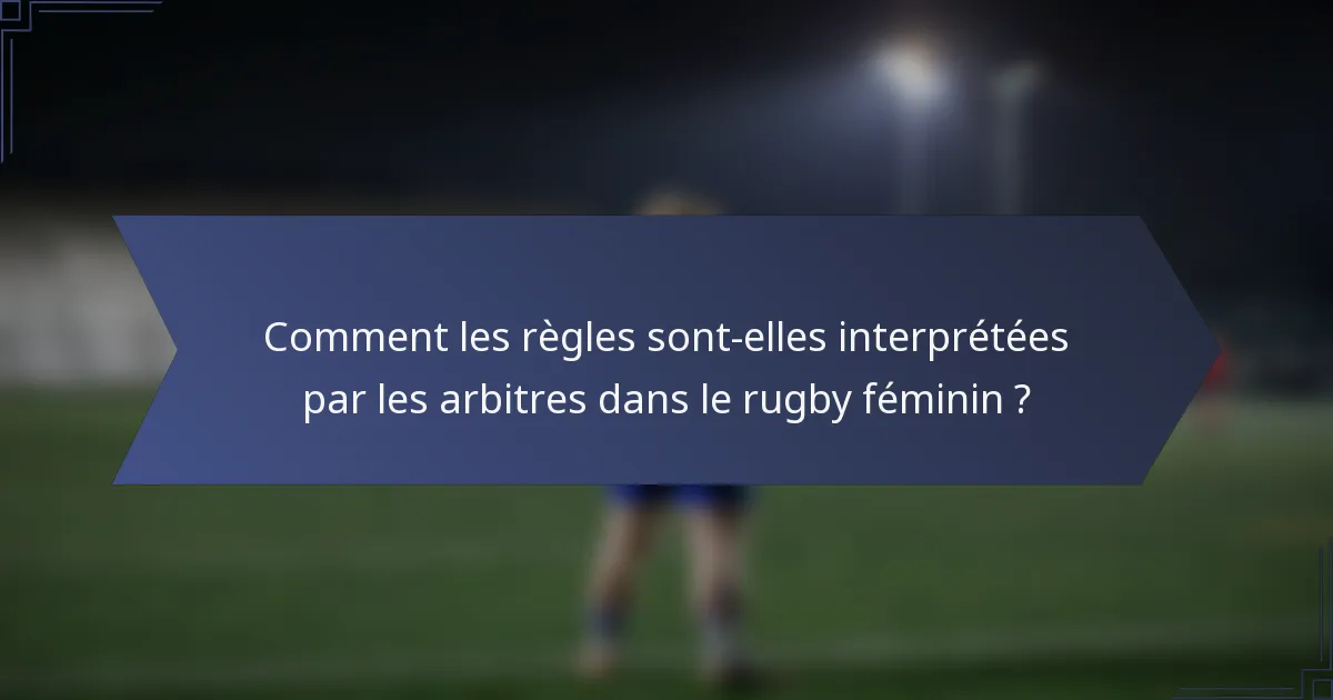 Comment les règles sont-elles interprétées par les arbitres dans le rugby féminin ?