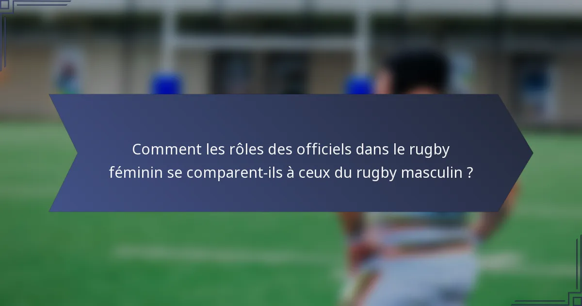 Comment les rôles des officiels dans le rugby féminin se comparent-ils à ceux du rugby masculin ?