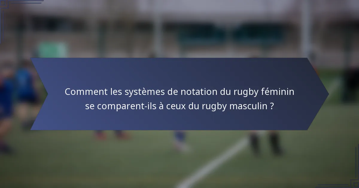 Comment les systèmes de notation du rugby féminin se comparent-ils à ceux du rugby masculin ?