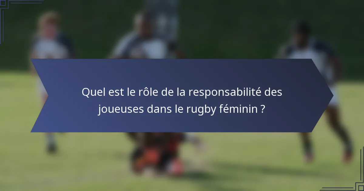 Quel est le rôle de la responsabilité des joueuses dans le rugby féminin ?