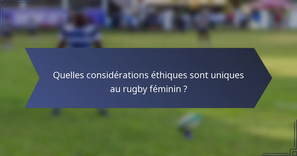 Quelles considérations éthiques sont uniques au rugby féminin ?