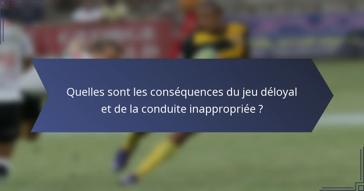 Quelles sont les conséquences du jeu déloyal et de la conduite inappropriée ?