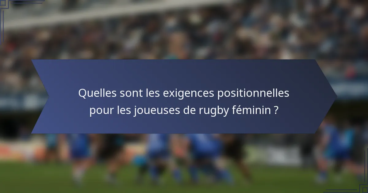 Quelles sont les exigences positionnelles pour les joueuses de rugby féminin ?
