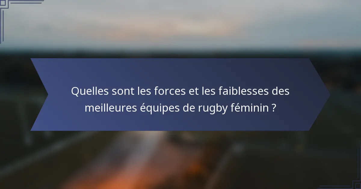 Quelles sont les forces et les faiblesses des meilleures équipes de rugby féminin ?