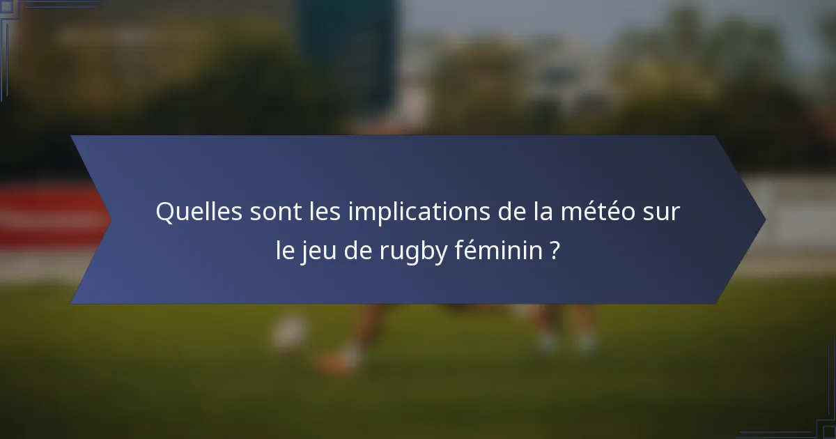 Quelles sont les implications de la météo sur le jeu de rugby féminin ?