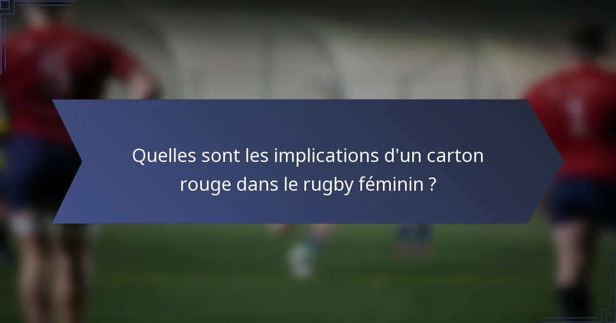 Quelles sont les implications d'un carton rouge dans le rugby féminin ?