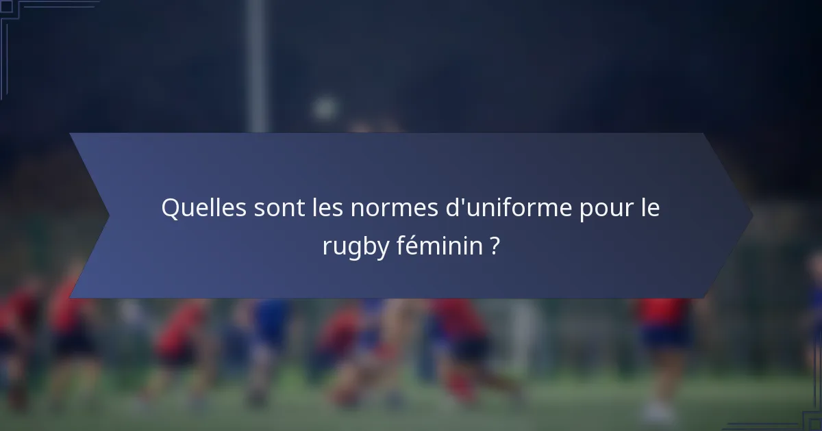 Quelles sont les normes d'uniforme pour le rugby féminin ?