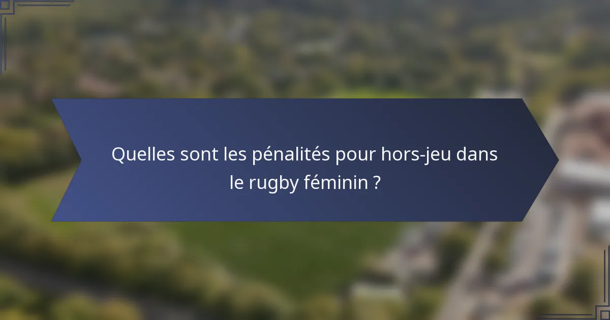 Quelles sont les pénalités pour hors-jeu dans le rugby féminin ?