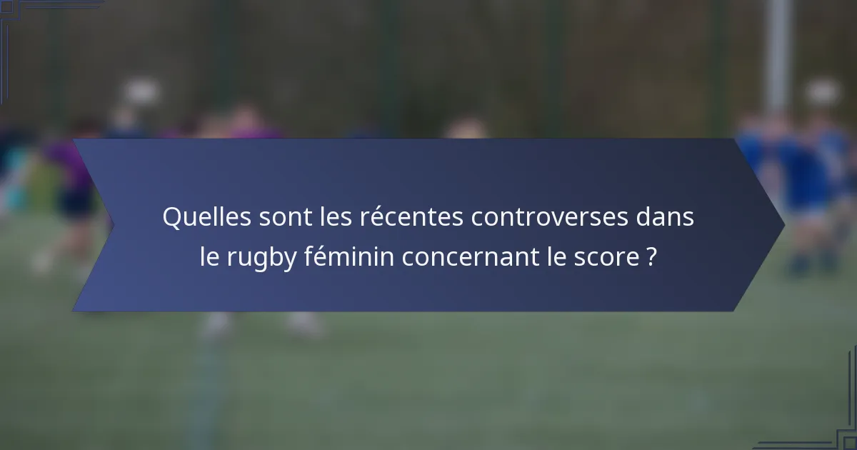 Quelles sont les récentes controverses dans le rugby féminin concernant le score ?