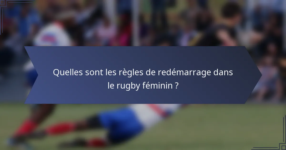 Quelles sont les règles de redémarrage dans le rugby féminin ?