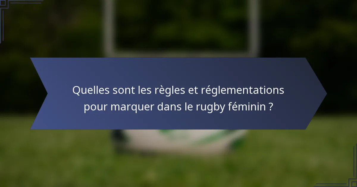 Quelles sont les règles et réglementations pour marquer dans le rugby féminin ?