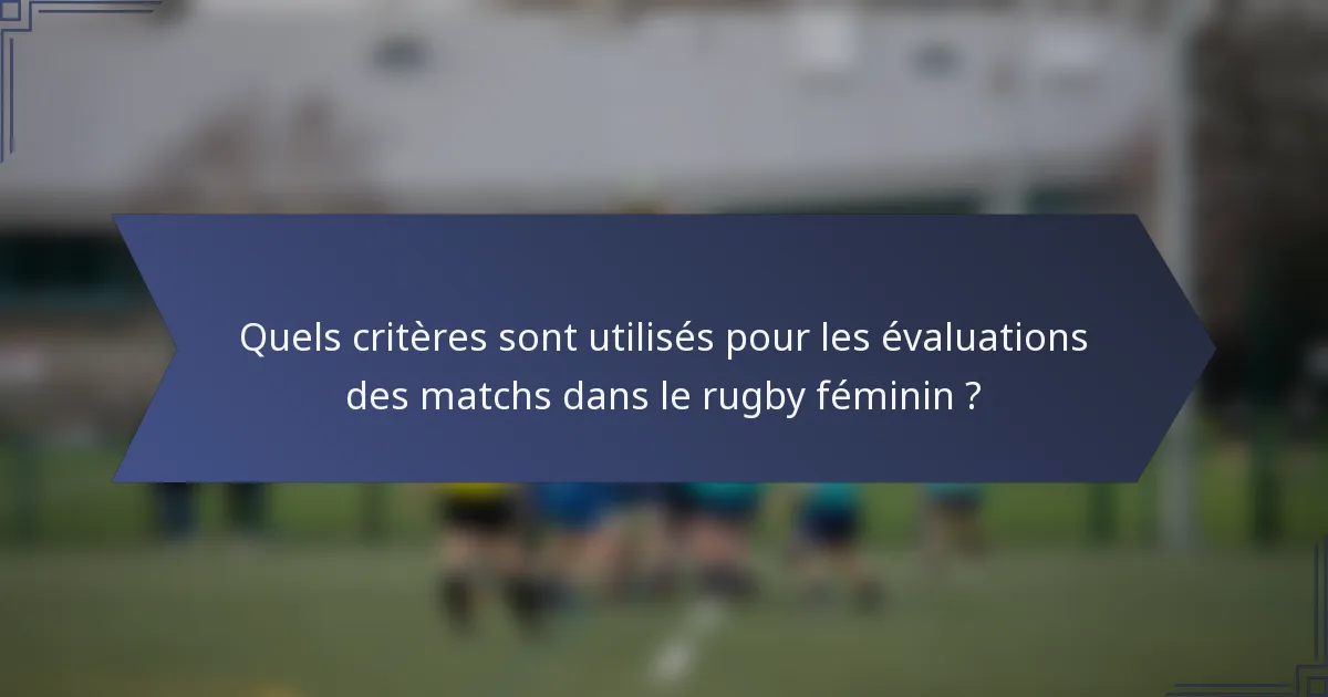 Quels critères sont utilisés pour les évaluations des matchs dans le rugby féminin ?
