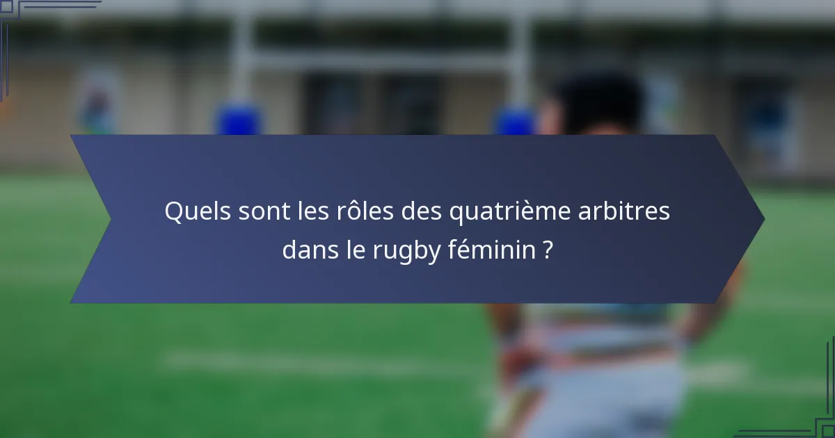 Quels sont les rôles des quatrième arbitres dans le rugby féminin ?