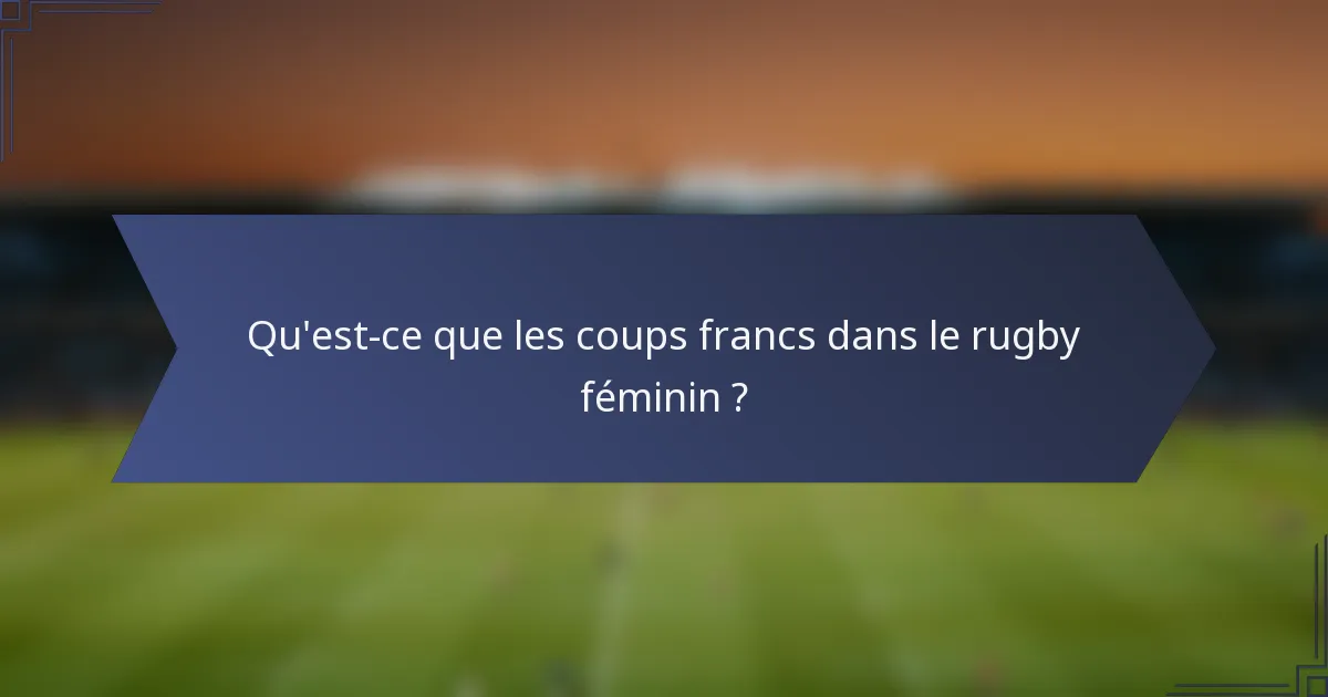 Qu'est-ce que les coups francs dans le rugby féminin ?