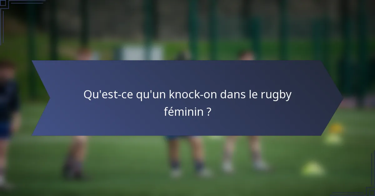 Qu'est-ce qu'un knock-on dans le rugby féminin ?